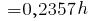 ~= 0,2357h